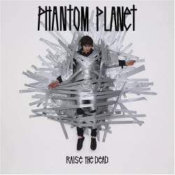 Phantom Planet : Raise The Dead